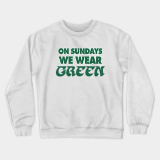 On Sundays We Wear Green - White Crewneck Sweatshirt